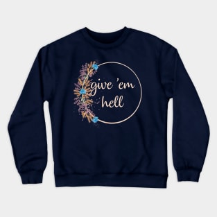 Give 'Em Hell Crewneck Sweatshirt